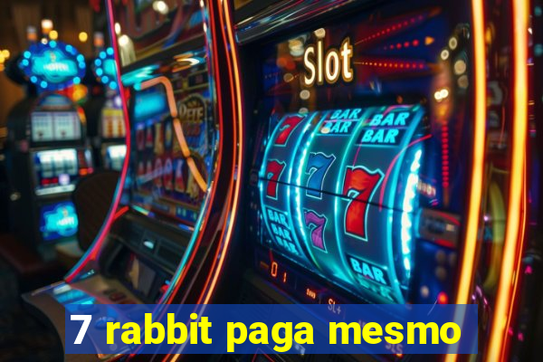 7 rabbit paga mesmo